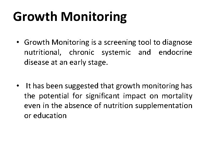 Growth Monitoring • Growth Monitoring is a screening tool to diagnose nutritional, chronic systemic