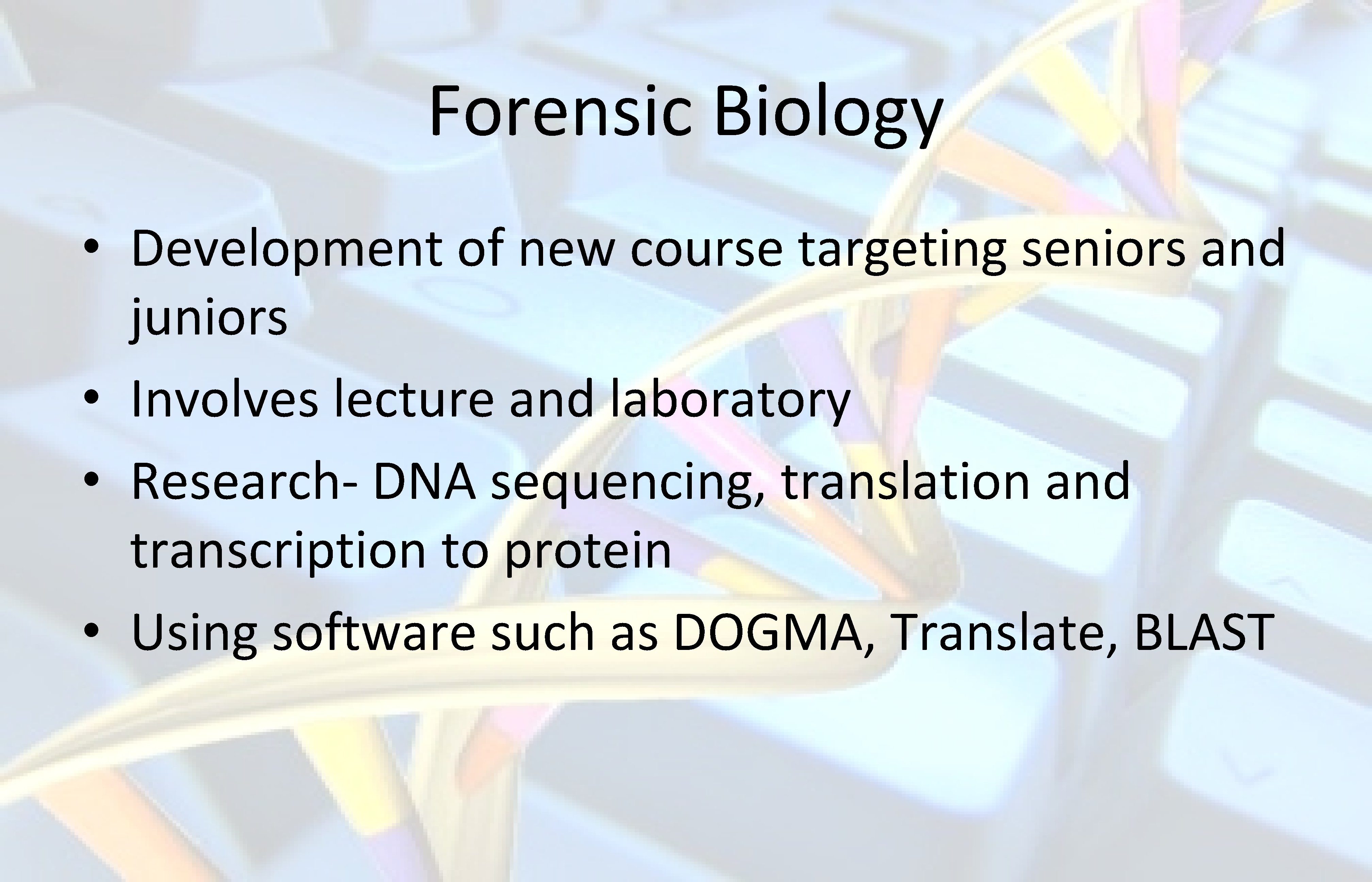 Forensic Biology • Development of new course targeting seniors and juniors • Involves lecture