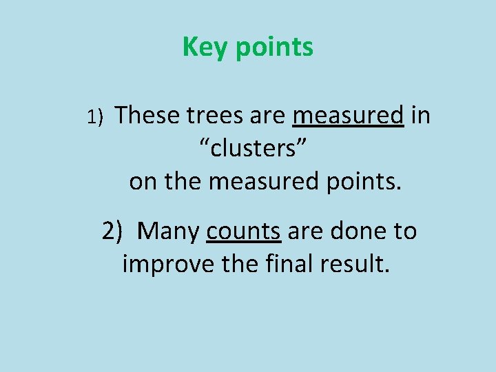 Key points 1) These trees are measured in “clusters” on the measured points. 2)