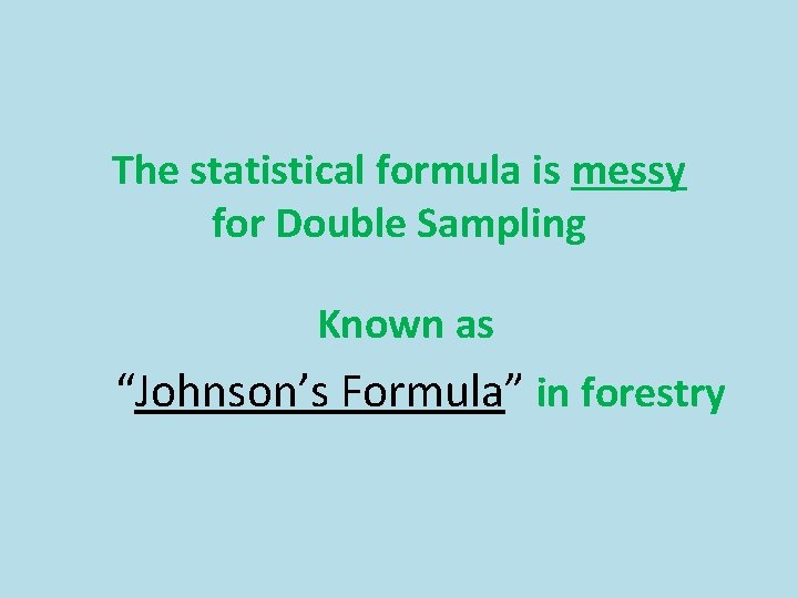 The statistical formula is messy for Double Sampling Known as “Johnson’s Formula” in forestry