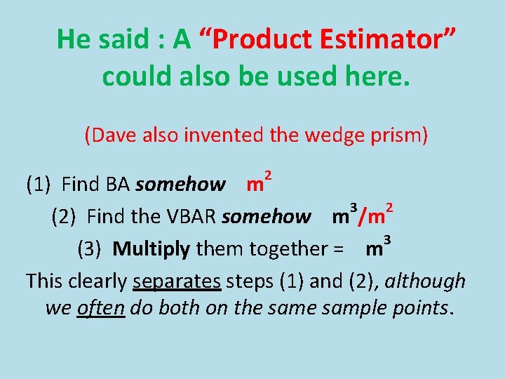 He said : A “Product Estimator” could also be used here. (Dave also invented