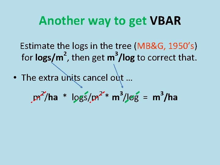 Another way to get VBAR Estimate the logs in the tree (MB&G, 1950’s) 2