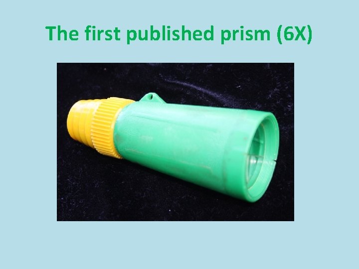 The first published prism (6 X) 