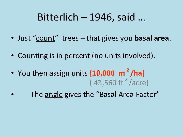 Bitterlich – 1946, said … • Just “count” trees – that gives you basal