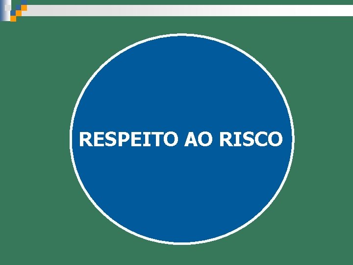 RESPEITO AO RISCO 