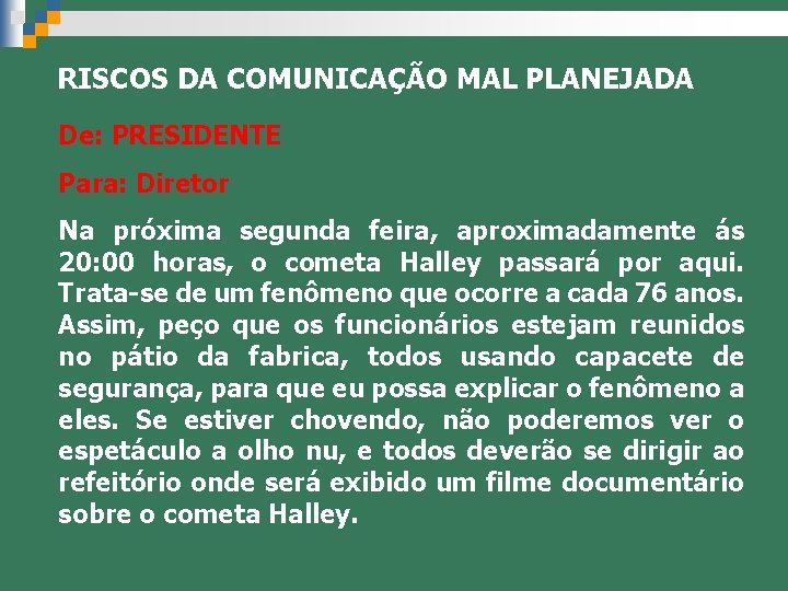 RISCOS DA COMUNICAÇÃO MAL PLANEJADA De: PRESIDENTE Para: Diretor Na próxima segunda feira, aproximadamente