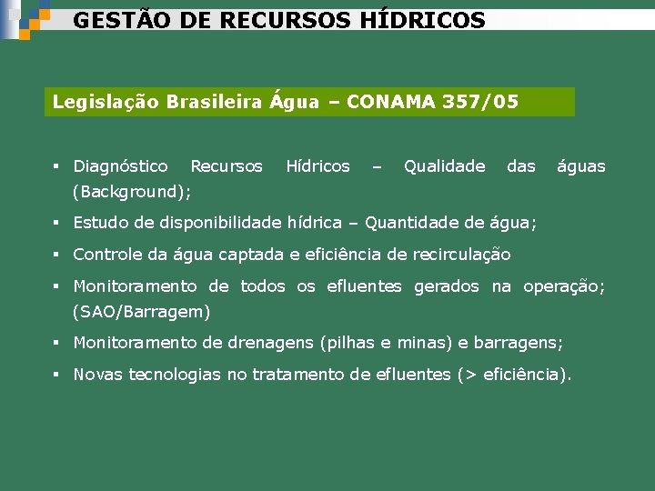 GESTÃO DE RECURSOS HÍDRICOS Legislação Brasileira Água – CONAMA 357/05 § Diagnóstico Recursos Hídricos