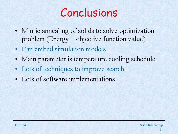 Conclusions • Mimic annealing of solids to solve optimization problem (Energy = objective function