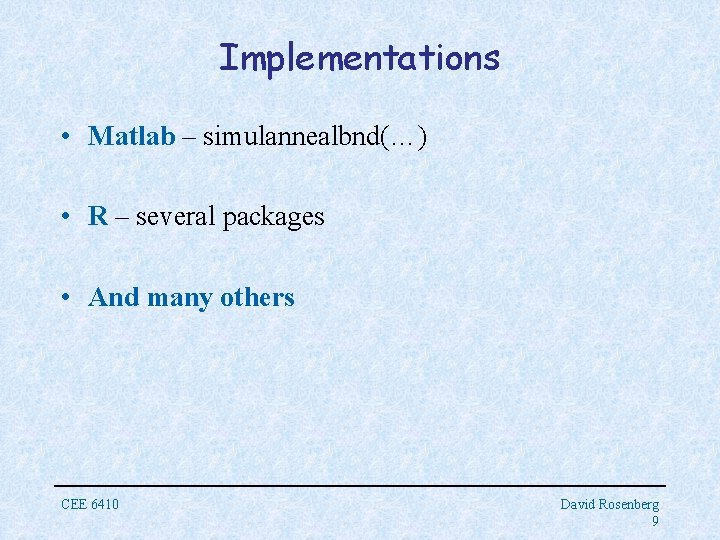 Implementations • Matlab – simulannealbnd(…) • R – several packages • And many others