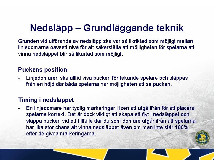 Nedsläpp – Grundläggande teknik Grunden vid utförande av nedsläpp ska var så likriktad som