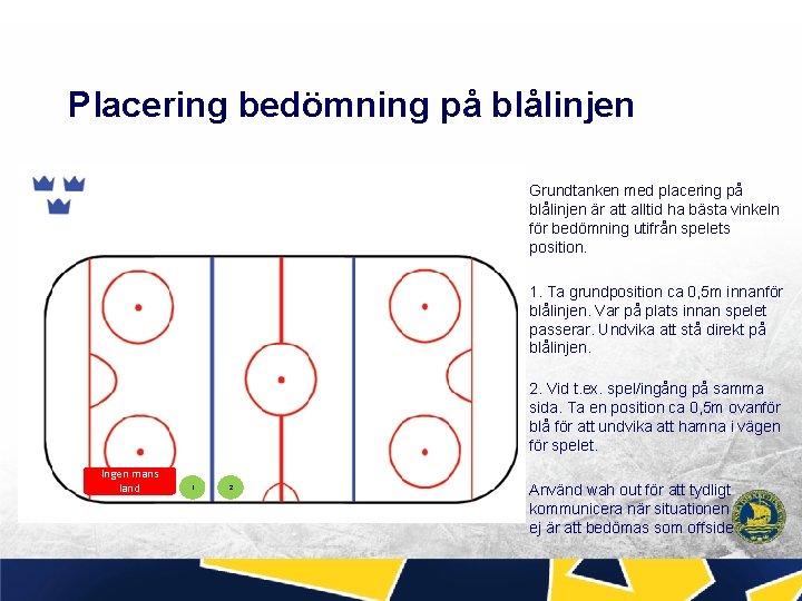 Placering bedömning på blålinjen Grundtanken med placering på blålinjen är att alltid ha bästa