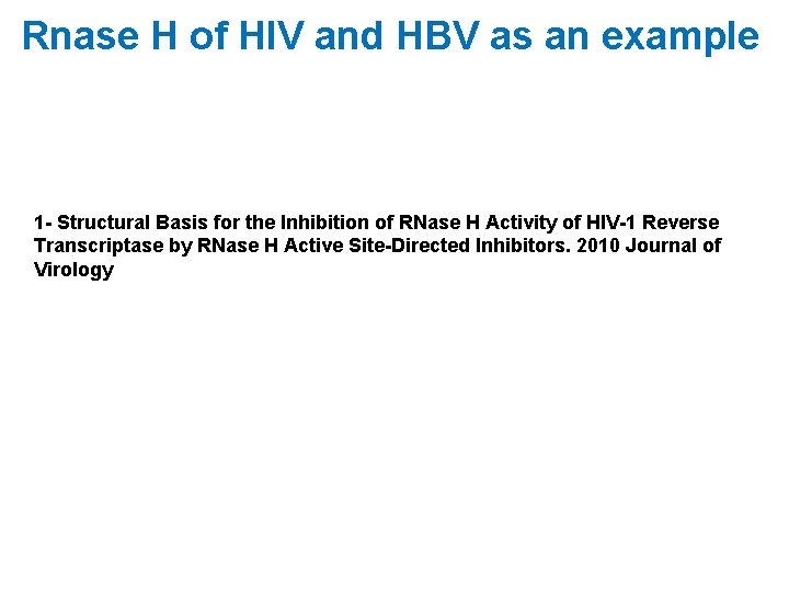 Rnase H of HIV and HBV as an example 1 - Structural Basis for
