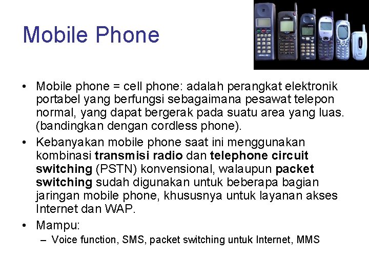 Mobile Phone • Mobile phone = cell phone: adalah perangkat elektronik portabel yang berfungsi