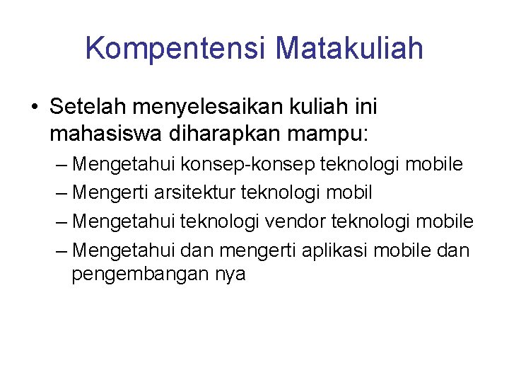 Kompentensi Matakuliah • Setelah menyelesaikan kuliah ini mahasiswa diharapkan mampu: – Mengetahui konsep-konsep teknologi