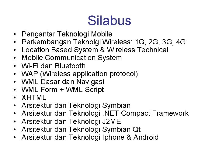 Silabus • • • • Pengantar Teknologi Mobile Perkembangan Teknolgi Wireless: 1 G, 2