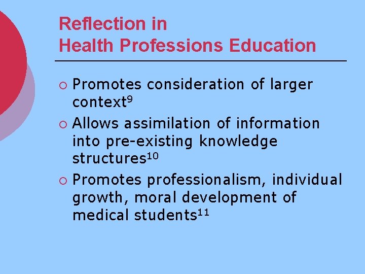 Reflection in Health Professions Education Promotes consideration of larger context 9 ¡ Allows assimilation