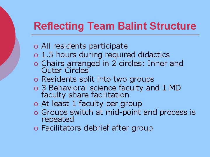 Reflecting Team Balint Structure ¡ ¡ ¡ ¡ All residents participate 1. 5 hours