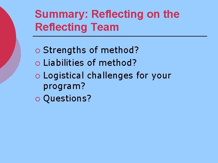 Summary: Reflecting on the Reflecting Team Strengths of method? ¡ Liabilities of method? ¡