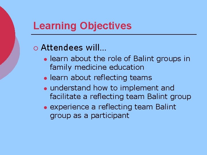 Learning Objectives ¡ Attendees will… l l learn about the role of Balint groups