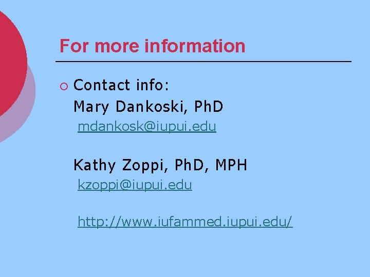 For more information ¡ Contact info: Mary Dankoski, Ph. D mdankosk@iupui. edu Kathy Zoppi,