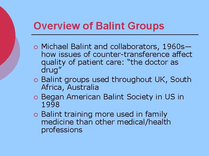 Overview of Balint Groups ¡ ¡ Michael Balint and collaborators, 1960 s— how issues