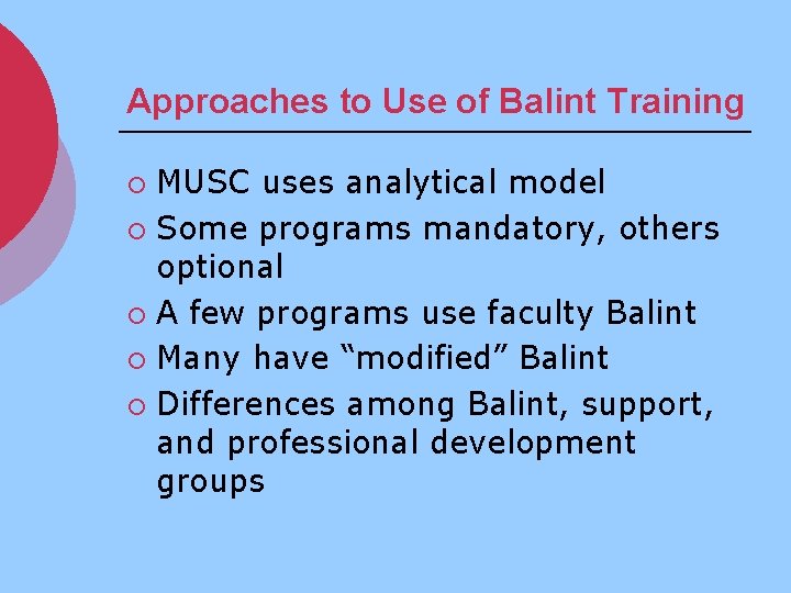 Approaches to Use of Balint Training MUSC uses analytical model ¡ Some programs mandatory,