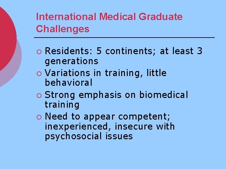 International Medical Graduate Challenges Residents: 5 continents; at least 3 generations ¡ Variations in