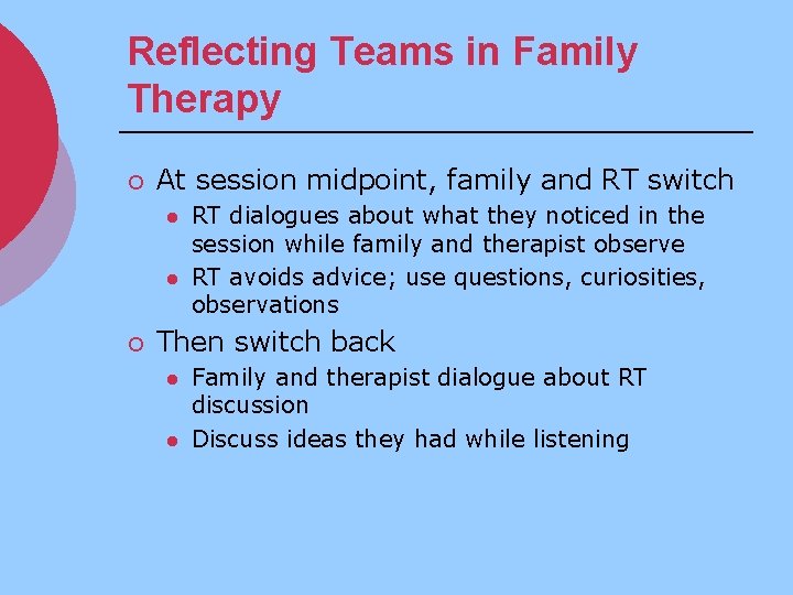 Reflecting Teams in Family Therapy ¡ At session midpoint, family and RT switch l