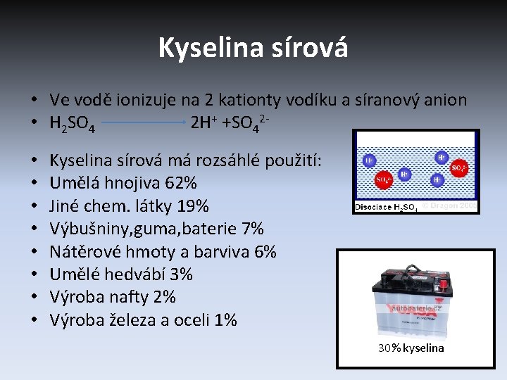 Kyselina sírová • Ve vodě ionizuje na 2 kationty vodíku a síranový anion •