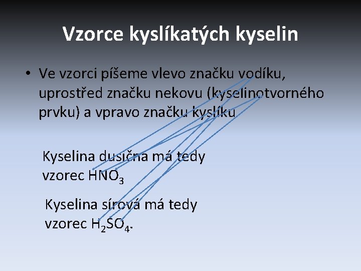 Vzorce kyslíkatých kyselin • Ve vzorci píšeme vlevo značku vodíku, uprostřed značku nekovu (kyselinotvorného