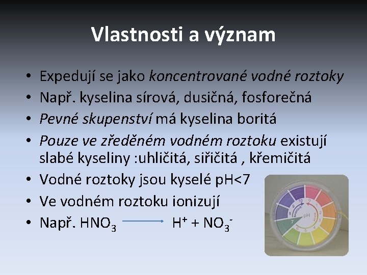 Vlastnosti a význam Expedují se jako koncentrované vodné roztoky Např. kyselina sírová, dusičná, fosforečná