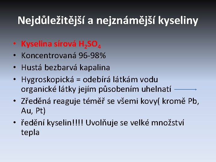 Nejdůležitější a nejznámější kyseliny Kyselina sírová H 2 SO 4 Koncentrovaná 96 -98% Hustá