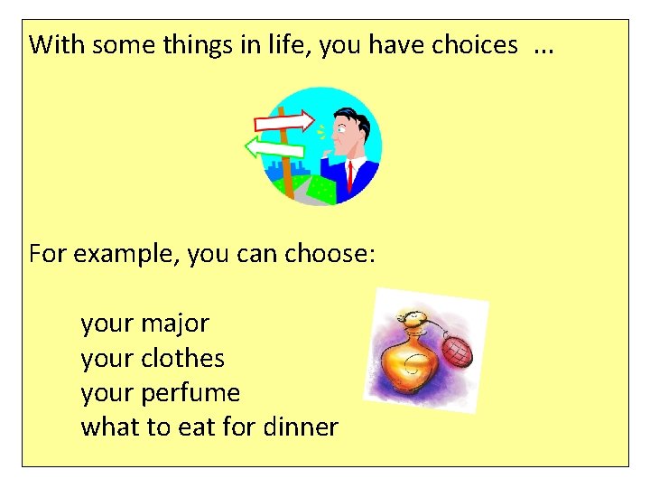 With some things in life, you have choices … For example, you can choose: