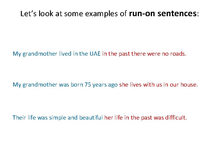 Let’s look at some examples of run-on sentences: My grandmother lived in the UAE