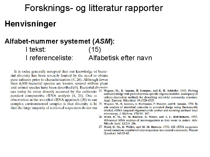 Forsknings- og litteratur rapporter Henvisninger Alfabet-nummer systemet (ASM): I tekst: (15) I referenceliste: Alfabetisk