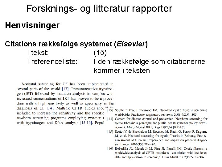 Forsknings- og litteratur rapporter Henvisninger Citations rækkefølge systemet (Elsevier) I tekst: (15) I referenceliste: