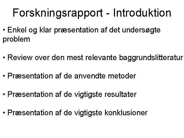 Forskningsrapport - Introduktion • Enkel og klar præsentation af det undersøgte problem • Review