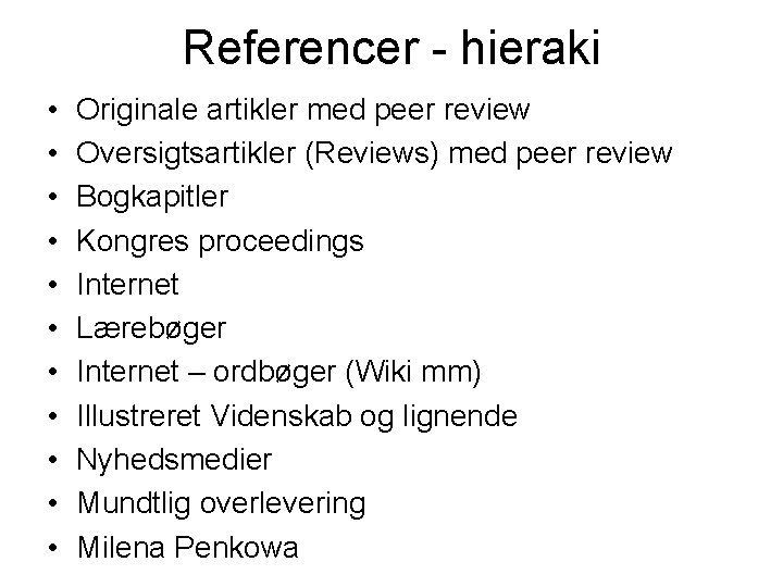 Referencer - hieraki • • • Originale artikler med peer review Oversigtsartikler (Reviews) med