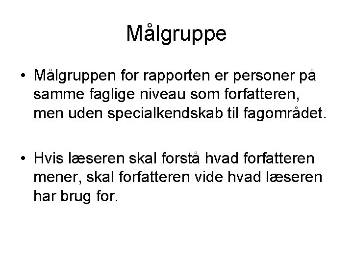 Målgruppe • Målgruppen for rapporten er personer på samme faglige niveau som forfatteren, men