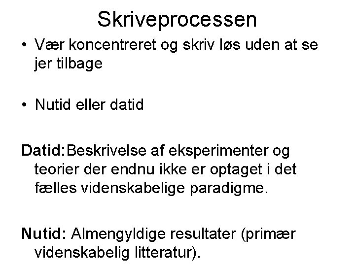 Skriveprocessen • Vær koncentreret og skriv løs uden at se jer tilbage • Nutid