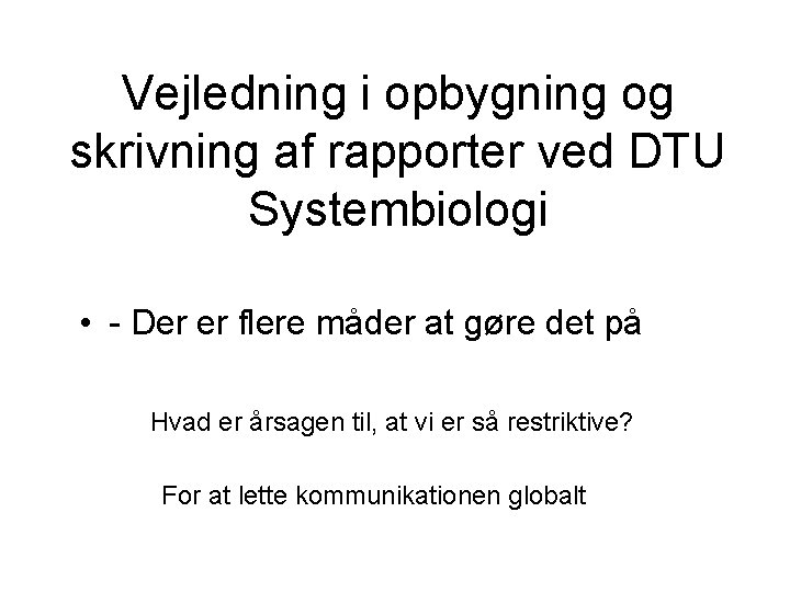 Vejledning i opbygning og skrivning af rapporter ved DTU Systembiologi • - Der er