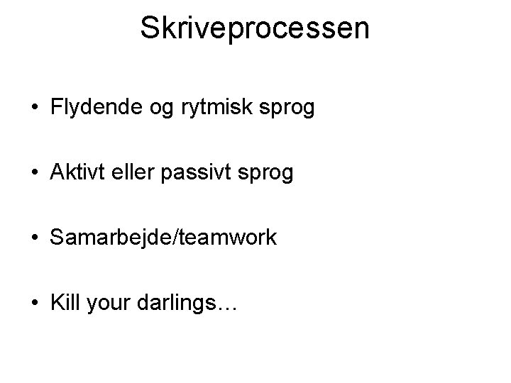 Skriveprocessen • Flydende og rytmisk sprog • Aktivt eller passivt sprog • Samarbejde/teamwork •