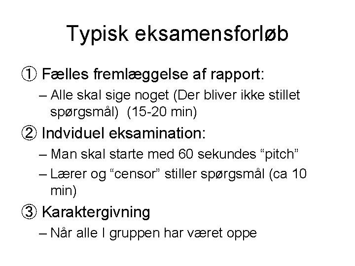 Typisk eksamensforløb ① Fælles fremlæggelse af rapport: – Alle skal sige noget (Der bliver