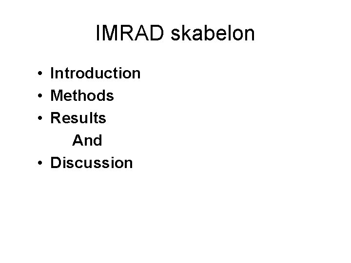 IMRAD skabelon • Introduction • Methods • Results And • Discussion 