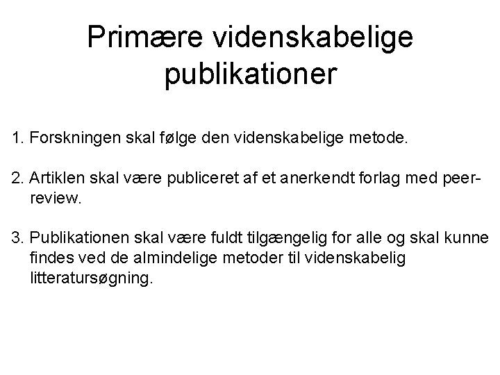 Primære videnskabelige publikationer 1. Forskningen skal følge den videnskabelige metode. 2. Artiklen skal være