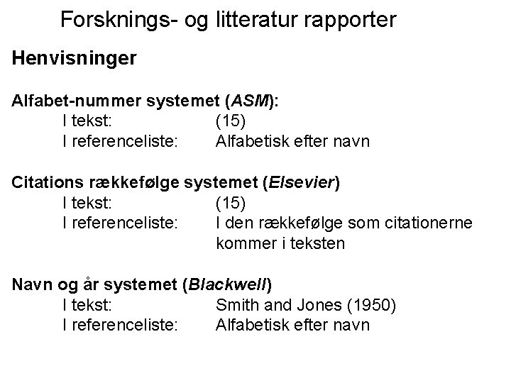 Forsknings- og litteratur rapporter Henvisninger Alfabet-nummer systemet (ASM): I tekst: (15) I referenceliste: Alfabetisk