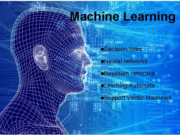 Machine Learning l. Decision l. Neural trees networks l. Bayesian networks l. Learning Automata