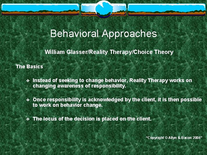 Behavioral Approaches William Glasser/Reality Therapy/Choice Theory The Basics v Instead of seeking to change