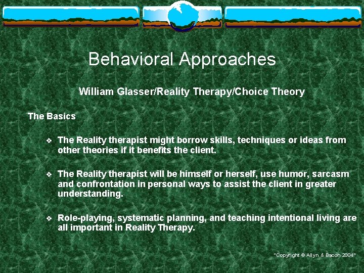 Behavioral Approaches William Glasser/Reality Therapy/Choice Theory The Basics v The Reality therapist might borrow