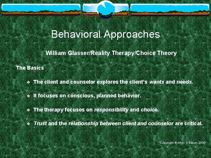 Behavioral Approaches William Glasser/Reality Therapy/Choice Theory The Basics v The client and counselor explores